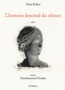 “L’homme descend du silence”, le nouveau-né de Driss Ksikes