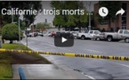 Californie : trois morts dans une fusillade, le tireur se rend en criant Allah Akbar