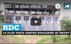 RDC : le plus vieux centre nucléaire se meurt