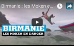 Birmanie : les Moken en danger