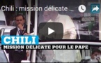 Chili : mission délicate pour le pape François