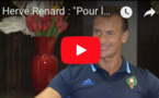 Hervé Renard : "Pour le Mondial 2018, la force du Maroc, c’est son collectif"