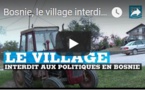 Bosnie, le village interdit aux politiques