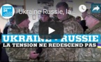 Ukraine-Russie, la tension ne redescend pas