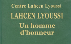 «Lahcen Lyoussi, un homme d’honneur», nouvel ouvrage : Un parcours singulier et édifiant