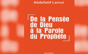 “De la pensée de Dieu à la parole du Prophète ” , nouveau livre d’Abdellatif Laroui