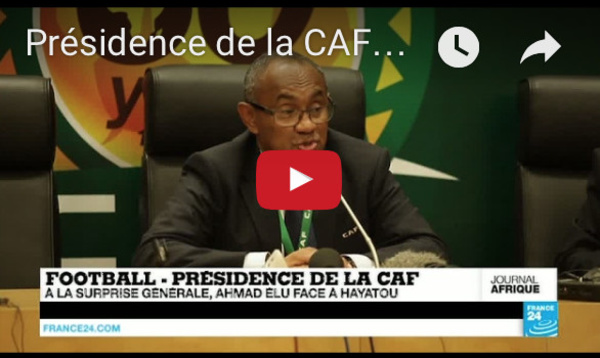 Journal de l'Afrique : Présidence de la CAF, l'élection surprise du Malgache Ahmad face à Hayatou