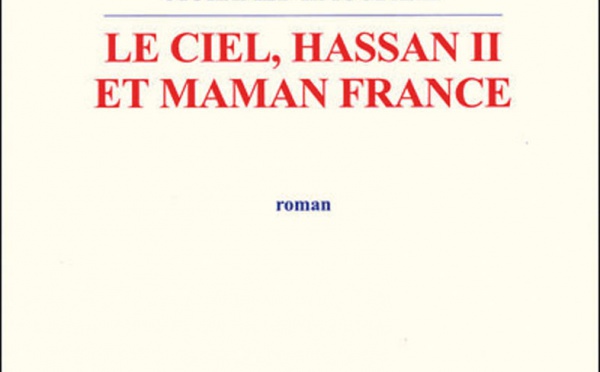 Ya-t-il une relation entre “le Ciel, Hassan II et Maman France” ?