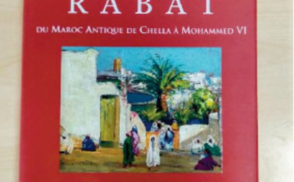 “Rabat, du Maroc antique de Chella à Mohammed VI” , le nouveau beau-livre de Robert Chastel